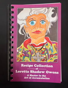 Recipe collection of Loretta Shadow Owens: A Master in the Art of Accumulation Cookbook